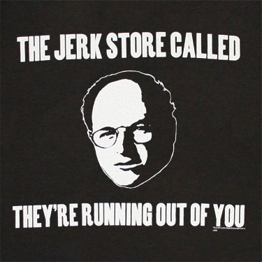 Someday, the immortal words of George Costanza will be the basis for a new religion.